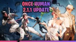 Once Human 2.1.1 Update Everything Added in the Latest Patch