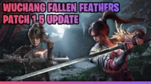 What’s New in Wuchang Fallen Feathers Patch 1.5 UPDATE